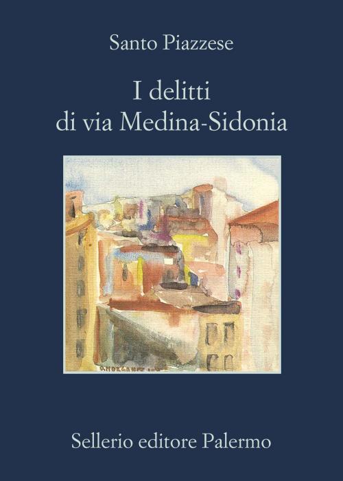 Cover of the book I delitti di via Medina-Sidonia by Santo Piazzese, Sellerio Editore