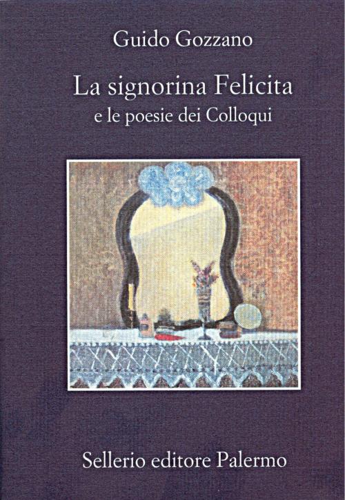 Cover of the book La signorina Felicita by Guido Gozzano, Beppe Benvenuto, Sellerio Editore