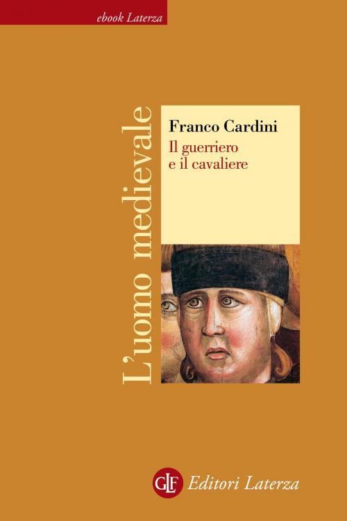 Cover of the book Il guerriero e il cavaliere by Franco Cardini, Editori Laterza