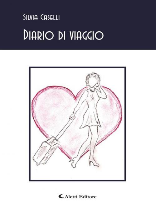 Cover of the book Diario di viaggio by Silvia Caselli, Aletti Editore