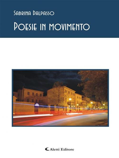 Cover of the book Poesie in movimento by Sabrina Dalpasso, Aletti Editore