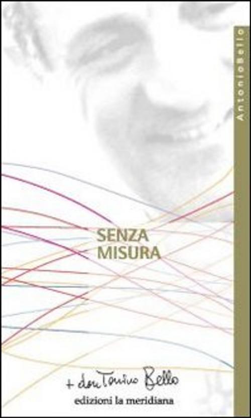 Cover of the book Senza misura. Riflessioni sulla carità by don Tonino Bello, edizioni la meridiana
