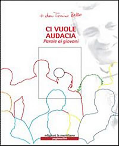 Cover of the book Ci vuole audacia. Parole ai giovani by don Tonino Bello, edizioni la meridiana