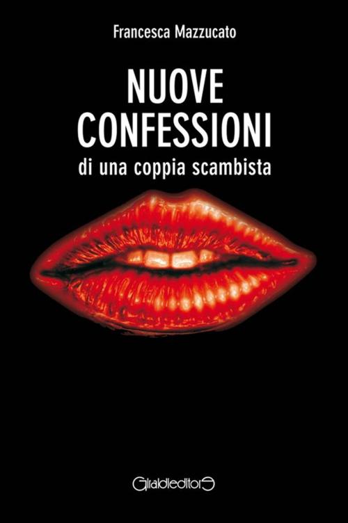Cover of the book Nuove confessioni di una coppia scambista by Francesca Mazzucato, Giraldi Editore
