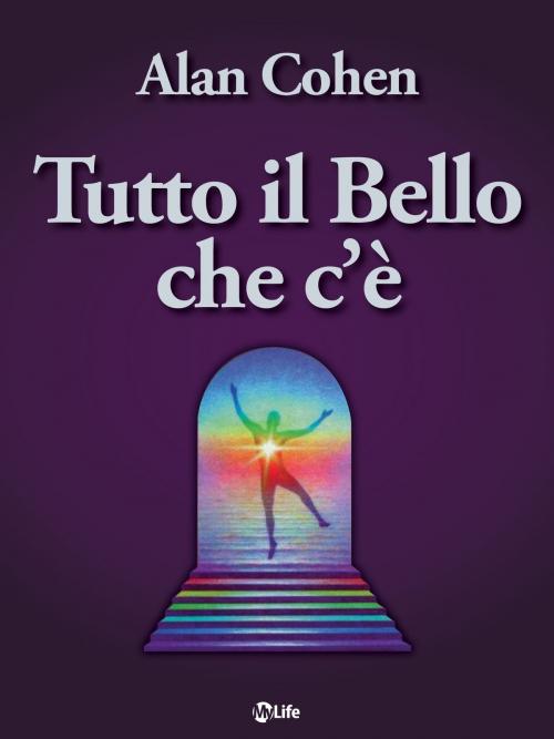 Cover of the book Tutto il bello che c'è by Alan Cohen, mylife