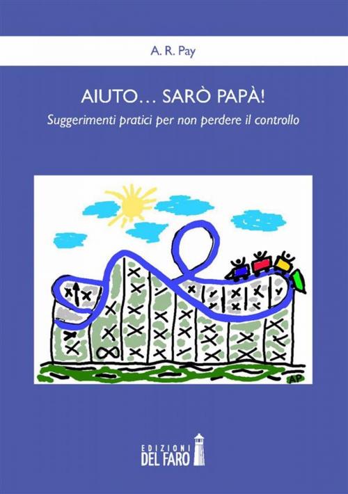 Cover of the book Aiuto… sarò papà! by A. R. Pay, Edizioni del Faro