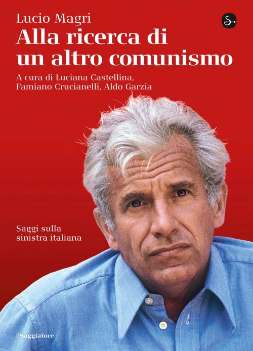 Cover of the book Alla ricerca di un altro comunismo by Lucio Magri, Il Saggiatore