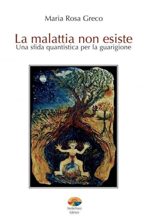 Cover of the book La malattia non esiste by Maria Rosa Greco, Verdechiaro