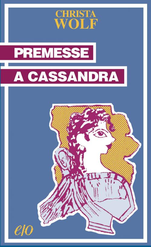 Cover of the book Premesse a Cassandra by Christa Wolf, Edizioni e/o