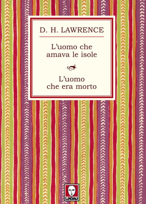 Cover of the book L'uomo che amava le isole - L'uomo che era morto by David Herbert Lawrence, Lindau