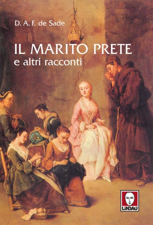 Cover of the book Il marito prete e altri racconti by Donatien-Alphonse-François de Sade, Lindau