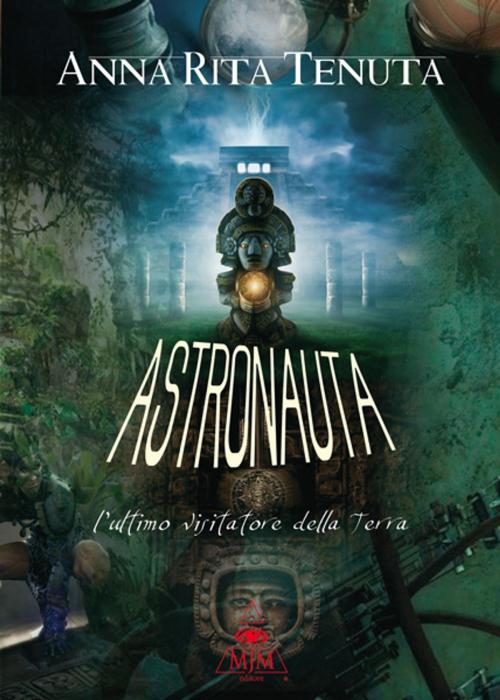 Cover of the book Astronauta by Anna Rita Tenuta, MJM Editore