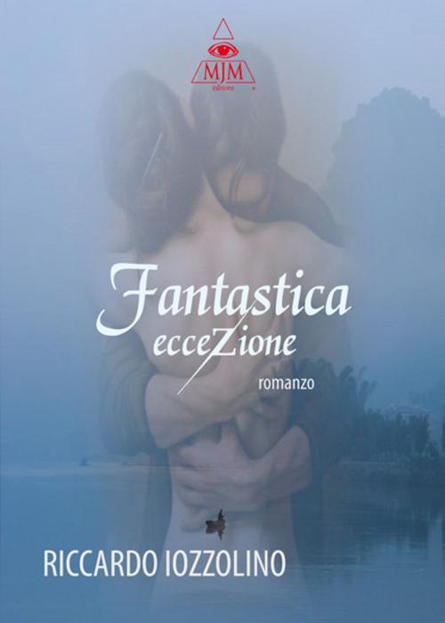 Cover of the book Fantastica Eccezione by Riccardo Iozzolino, MJM Editore