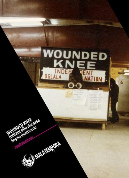 Cover of the book Wounded Knee - Gli indiani alla riscossa by Angelo Quattrocchi, Golena Edizioni