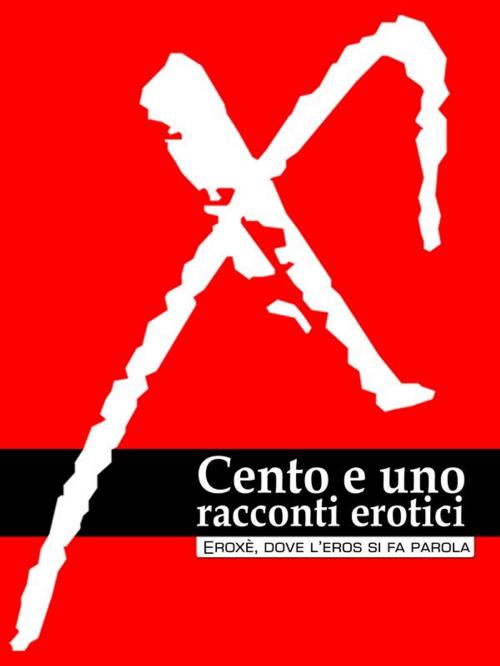 Cover of the book Cento e uno racconti erotici by Eroxè Damster, Eroxè