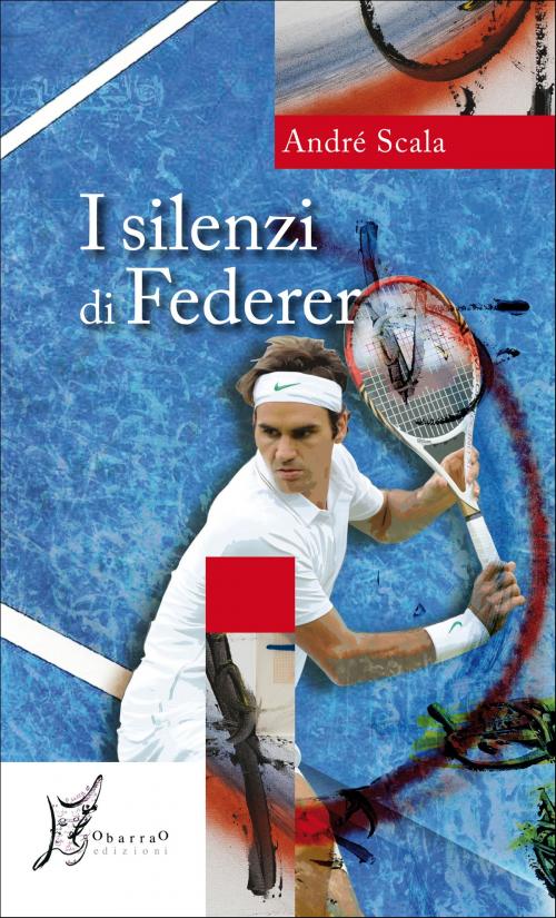 Cover of the book I silenzi di Federer by André Scala, O barra O