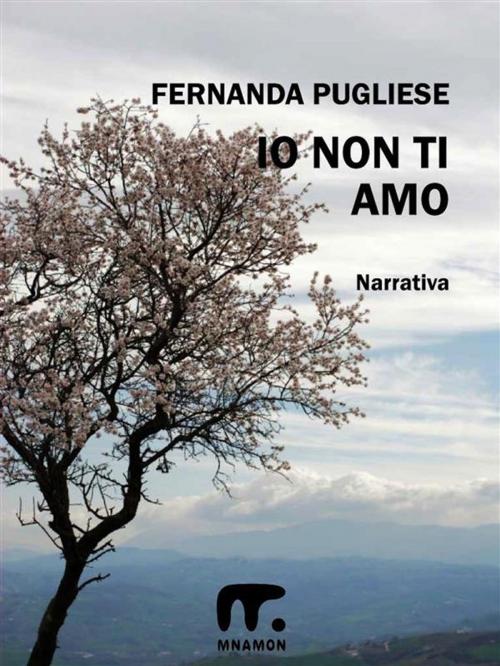 Cover of the book Io non ti amo by Fernanda Pugliese, Mnamon