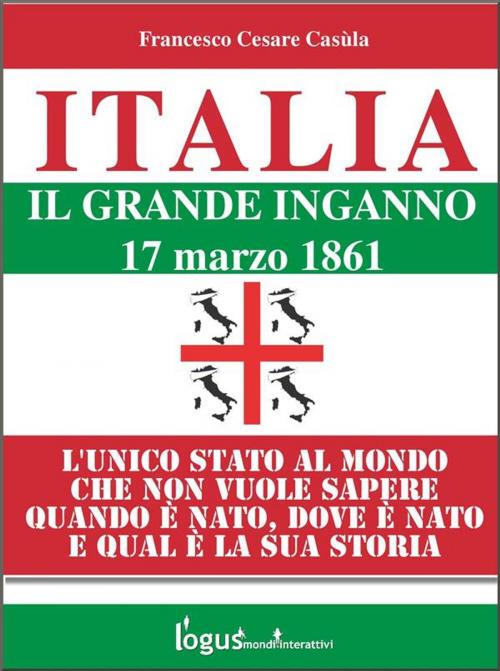 Cover of the book Italia - Il grande inganno by Francesco Cesare Casùla, Logus