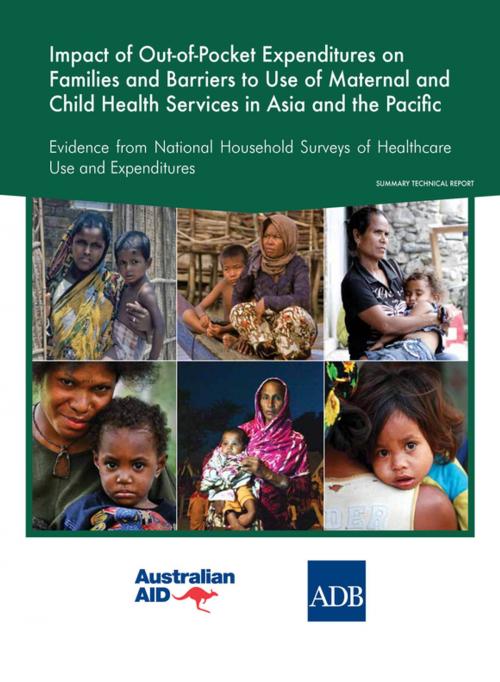 Cover of the book Impact of out-of-pocket expenditures on families and barriers to use of maternal and child health services in Asia and the Pacific: Evidence from national household surveys of healthcare use and expendituresâ€”summary technical report by Asian Development Bank, Asian Development Bank