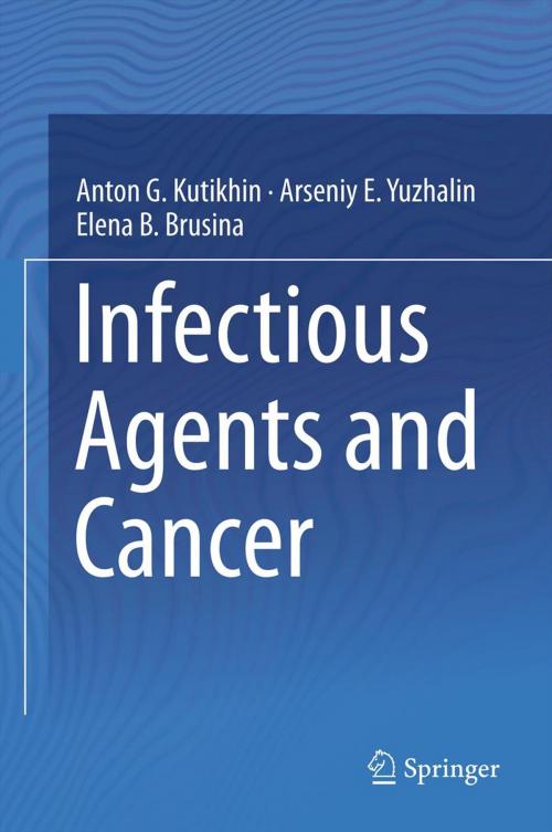 Cover of the book Infectious Agents and Cancer by Anton G. Kutikhin, Arseniy E. Yuzhalin, Elena B. Brusina, Springer Netherlands
