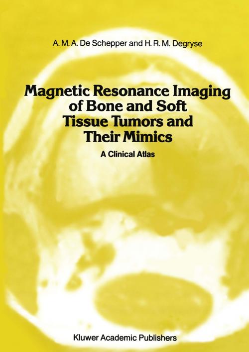 Cover of the book Magnetic Resonance Imaging of Bone and Soft Tissue Tumors and Their Mimics by A.M.A. de Schepper, A.D. Degryse, Springer Netherlands