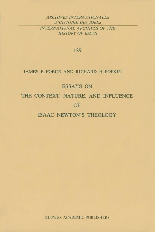 Cover of the book Essays on the Context, Nature, and Influence of Isaac Newton’s Theology by J.E. Force, R.H. Popkin, Springer Netherlands