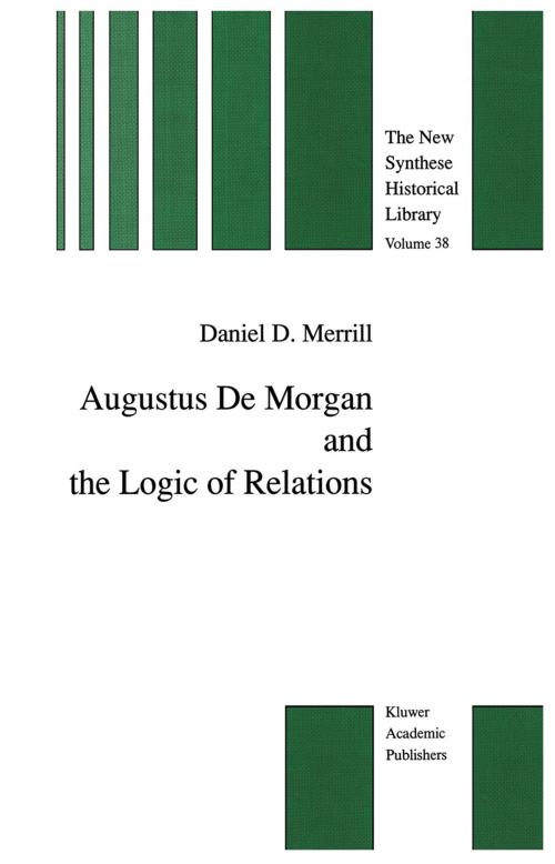 Cover of the book Augustus De Morgan and the Logic of Relations by Daniel D. Merrill, Springer Netherlands