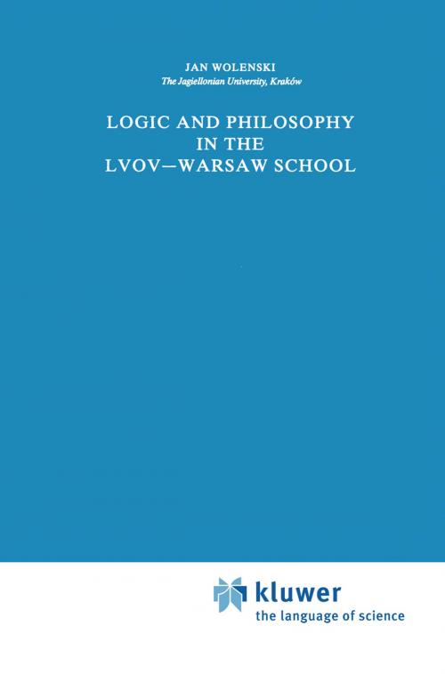 Cover of the book Logic and Philosophy in the Lvov—Warsaw School by Jan Wolenski, Springer Netherlands