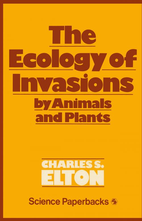 Cover of the book The Ecology of Invasions by Animals and Plants by C. S. Elton, Springer Netherlands