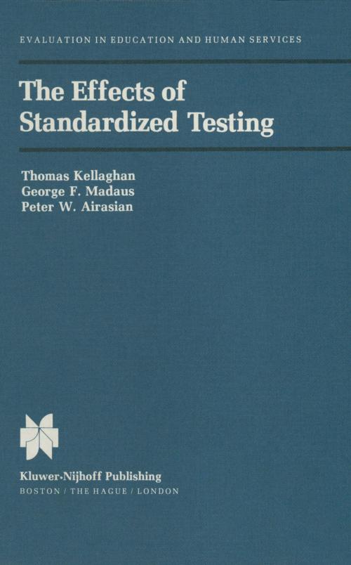 Cover of the book The Effects of Standardized Testing by T. Kelleghan, George F. Madaus, P.W. Airasian, Springer Netherlands