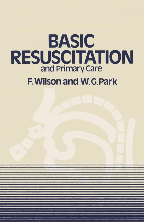 Cover of the book Basic Resuscitation and Primary Care by F. Wilson, W. G. Park, Springer Netherlands