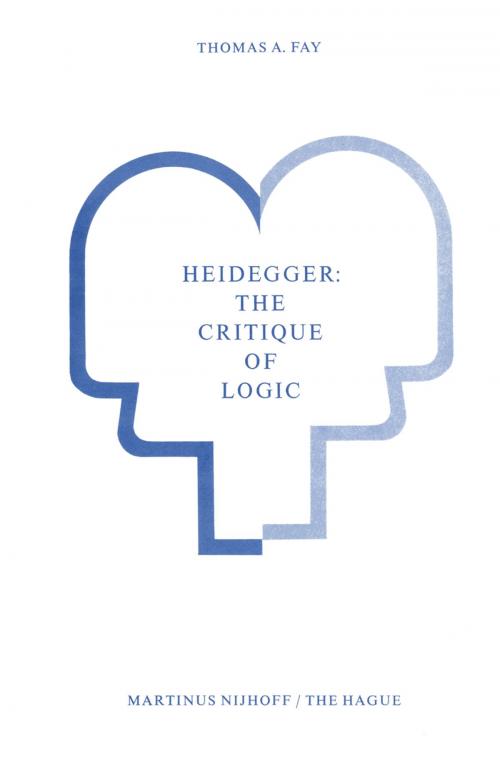 Cover of the book Heidegger: The Critique of Logic by T.A. Fay, Springer Netherlands