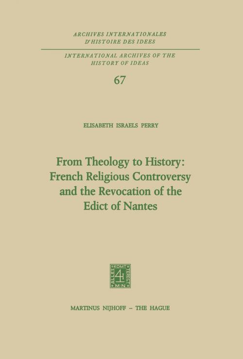 Cover of the book From Theology to History: French Religious Controversy and the Revocation of the Edict of Nantes by Elisabeth Israels Perry, Springer Netherlands