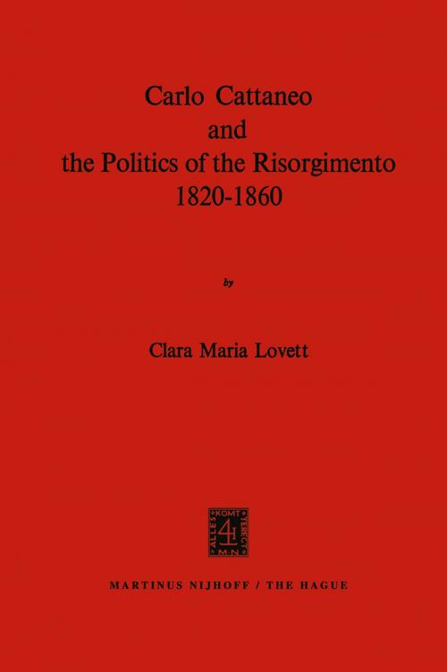Cover of the book Carlo Cattaneo and the Politics of the Risorgimento, 1820–1860 by C.M. Lovett, Springer Netherlands