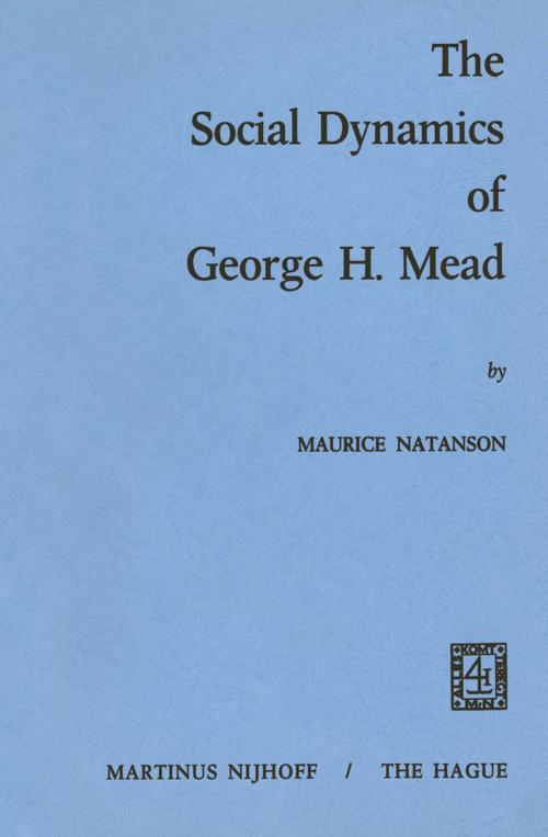 Cover of the book The Social Dynamics of George H. Mead by M.A. Natanson, Springer Netherlands