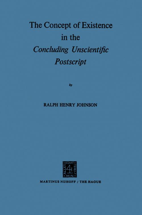 Cover of the book The Concept of Existence in the Concluding Unscientific Postscript by R.H. Johnson, Springer Netherlands