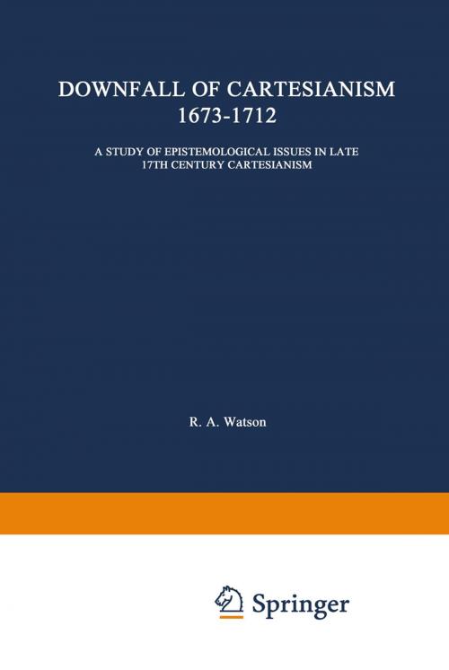 Cover of the book The Downfall of Cartesianism 1673–1712 by R. A. Watson, Springer Netherlands
