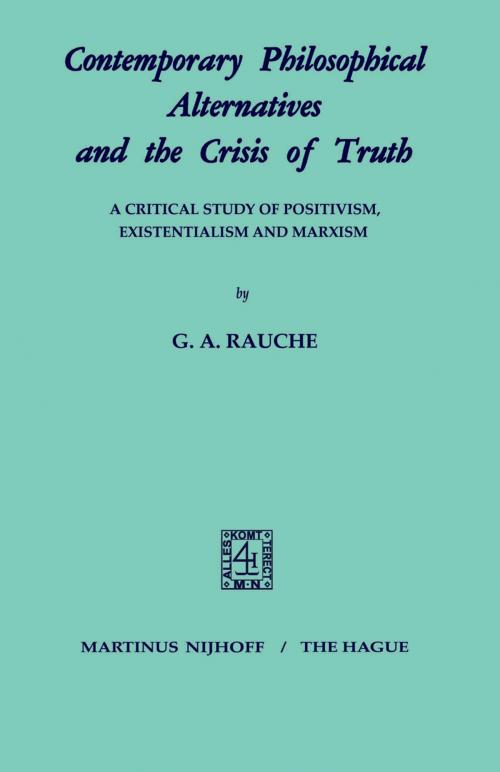 Cover of the book Contemporary Philosophical Alternatives and the Crisis of Truth by G.A. Rauche, Springer Netherlands