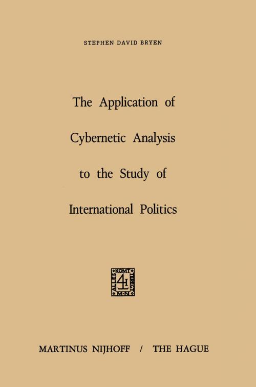 Cover of the book The Application of Cybernetic Analysis to the Study of International Politics by S.D. Bryen, Springer Netherlands