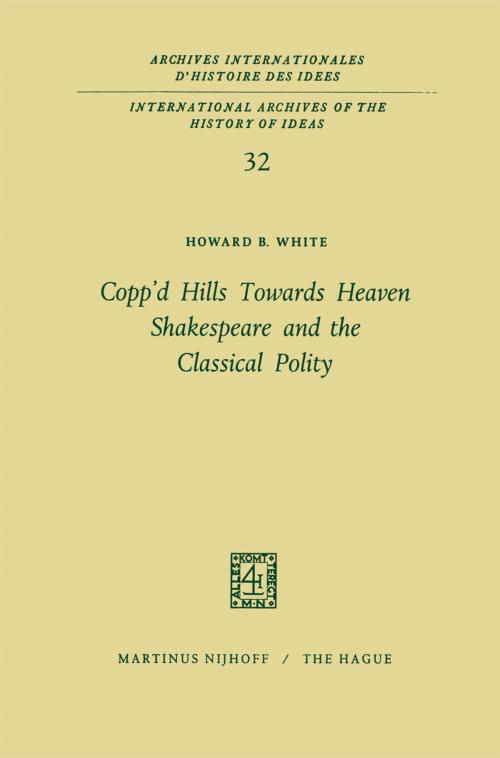 Cover of the book Copp’d Hills Towards Heaven Shakespeare and the Classical Polity by Howard B. White, Springer Netherlands