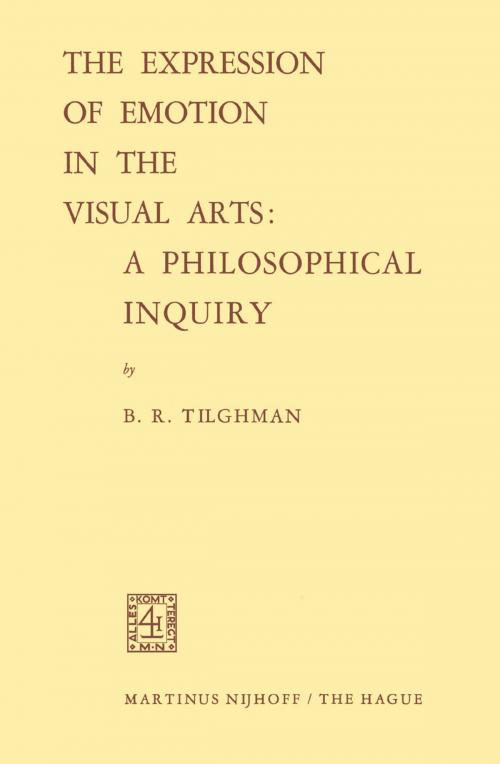 Cover of the book The Expression of Emotion in the Visual Arts: A Philosophical Inquiry by Benjamin R. Tilghman, Springer Netherlands