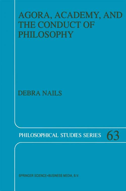 Cover of the book Agora, Academy, and the Conduct of Philosophy by Debra Nails, Springer Netherlands