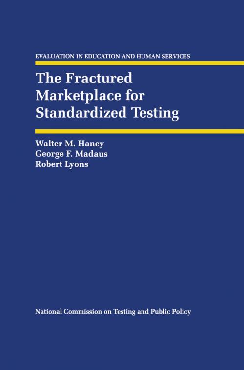 Cover of the book The Fractured Marketplace for Standardized Testing by Walter M. Haney, George F. Madaus, Robert Lyons, Springer Netherlands