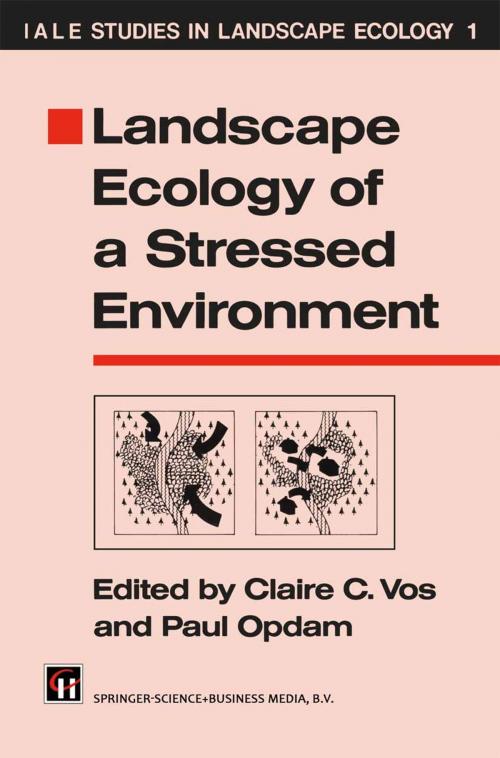 Cover of the book Landscape Ecology of a Stressed Environment by Paul Opdam, Claire C. Vos, Springer Netherlands