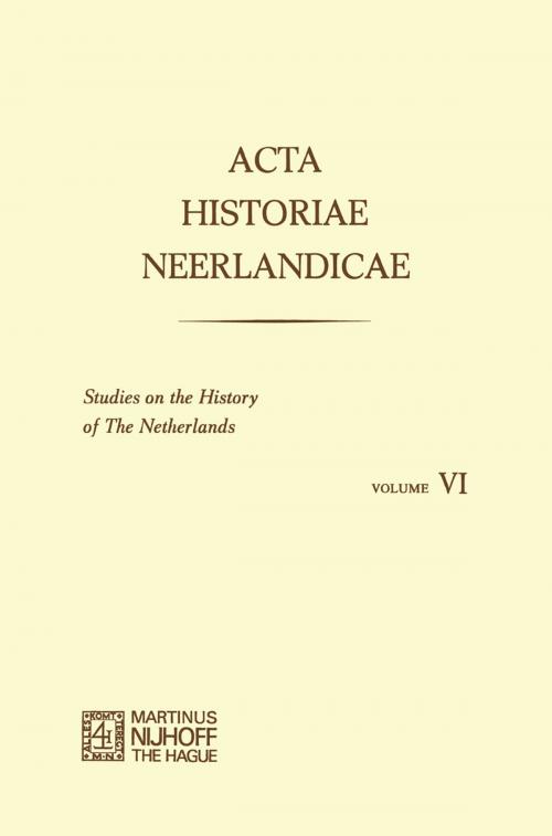 Cover of the book Acta Historiae Neerlandicae/Studies on the History of the Netherlands VI by W. Brulez, A. C. F. Koch, E. H. Kossman, F. C. Spits, Joh. de Vries, P. L. Geschiere, Alice. C. Carter, J. Dhondt, Springer Netherlands
