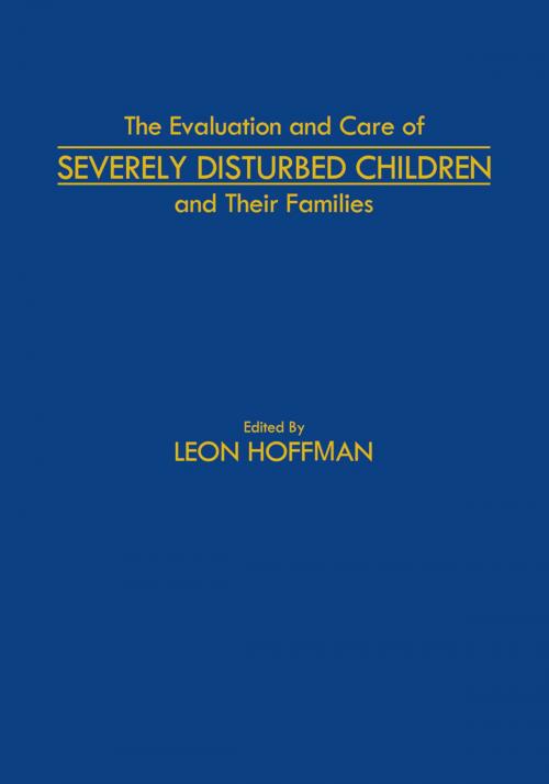 Cover of the book The Evaluation and Care of Severely Disturbed Children and Their Families by , Springer Netherlands