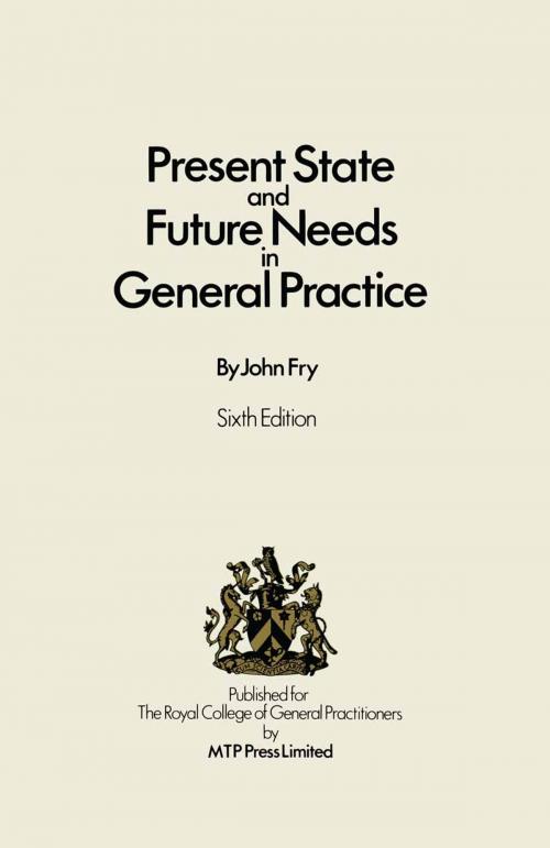 Cover of the book Present State and Future Needs in General Practice by John Fry, Springer Netherlands