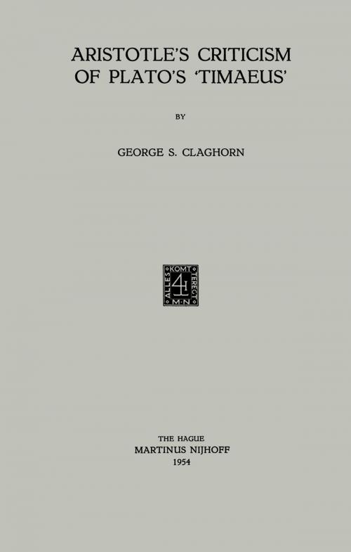 Cover of the book Aristotle’s Criticism of Plato’s ‘Timaeus’ by George S. Claghorn, Springer Netherlands
