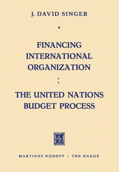 Cover of the book Financing International Organization: The United Nations Budget Process by J.David Singer, Springer Netherlands