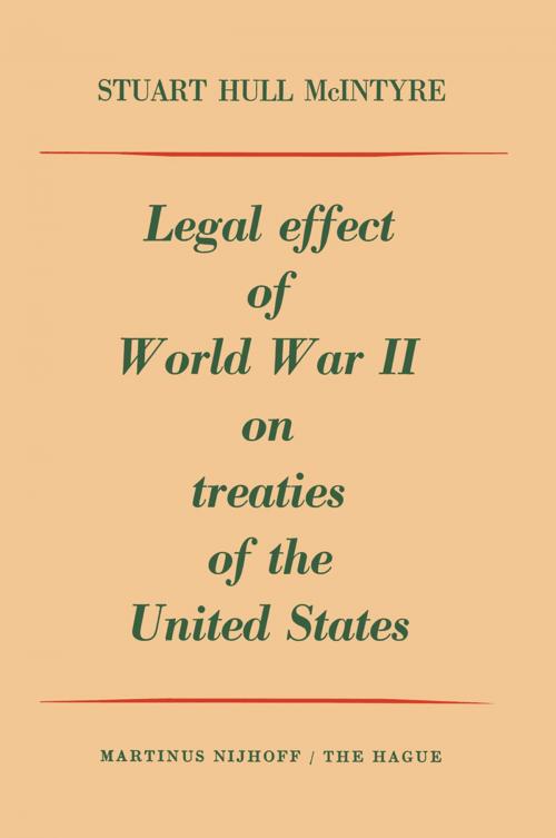 Cover of the book Legal Effect of World War II on Treaties of the United States by Stuart Hull MacIntyre, Springer Netherlands